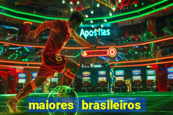 maiores brasileiros da história